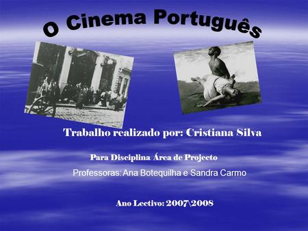 Trabalho realizado por: Cristiana Silva Para Disciplina : Área de Projecto Ano Lectivo: 2007\2008 Professoras: Ana Botequilha e Sandra Carmo.