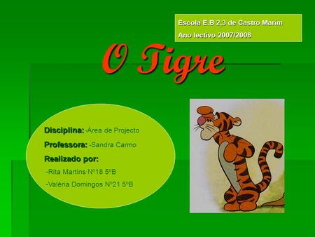 O Tigre Disciplina: -Área de Projecto Professora: -Sandra Carmo