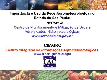 Importância e Uso da Rede Agrometeorológica no Estado de São Paulo: INFOSECA Centro de Monitoramento e Mitigação de Seca e Adversidades Hidrometeorológicas.