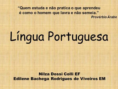 Língua Portuguesa “Quem estuda e não pratica o que aprendeu
