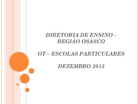 SEGURANÇA. DIRETORIA DE ENSINO – REGIÃO OSASCO OT – ESCOLAS PARTICULARES DEZEMBRO 2013.