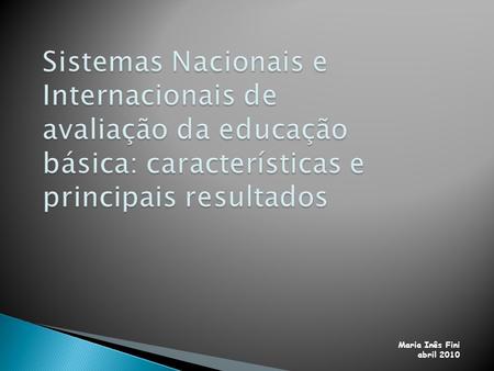 Sistemas Nacionais e Internacionais de avaliação da educação básica: características e principais resultados.