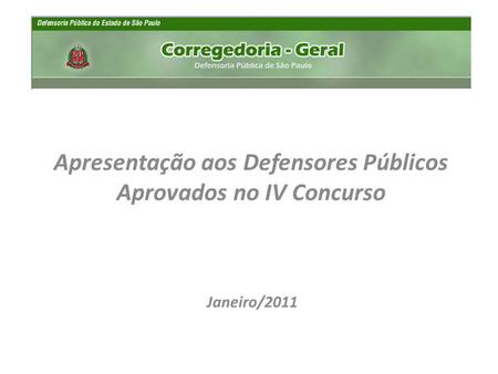 Janeiro/2011 Apresentação aos Defensores Públicos Aprovados no IV Concurso.
