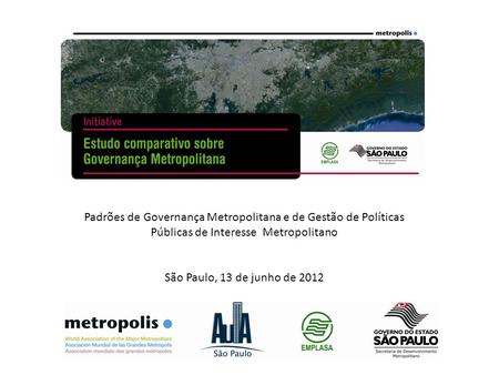Padrões de Governança Metropolitana e de Gestão de Políticas Públicas de Interesse Metropolitano São Paulo, 13 de junho de 2012.