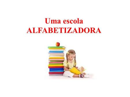 Uma escola ALFABETIZADORA