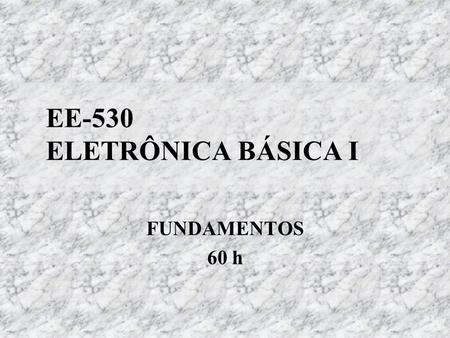 EE-530 ELETRÔNICA BÁSICA I