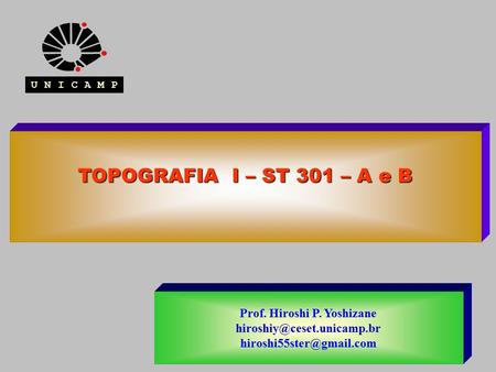 TOPOGRAFIA I – ST 301 – A e B Prof. Hiroshi P. Yoshizane  U N I C A M P.