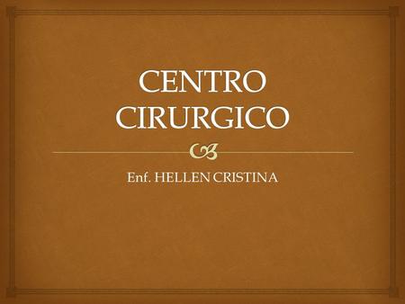 CENTRO CIRURGICO Enf. HELLEN CRISTINA.