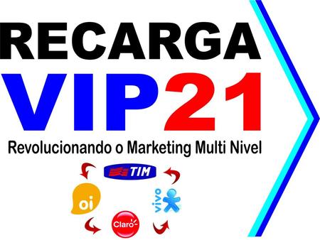 RECARGAVIP21 Revolucionando o Marketing Multi Nível RECARGAVIP21 Revolucionando o Marketing Multi Nível SEJA TODOS BEM VINDOS A ESTA BREVE APRESENTAÇÃO.
