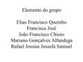 Elemento do grupo Elias Francisco Quembo Francisca José João Francisco Chioio Mariano Gonçalves Alfandega Rafael Jossias Jossefa Samuel.