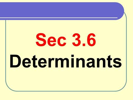 Sec 3.6 Determinants. TH2: the invers of 2x2 matrix Recall from section 3.5 :