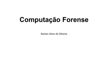 Computação Forense Raislan Alves de Oliveira. O que é Computação Forense? Computação Forense é uma área de pesquisas que busca investigar soluções para.