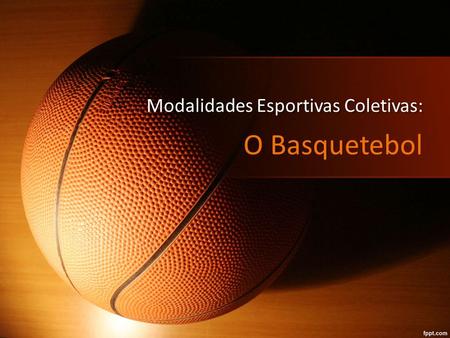 Modalidades Esportivas Coletivas: O Basquetebol. Introdução O basquetebol é uma modalidade esportiva coletiva, que foi criada pelo canadense James Naismith,