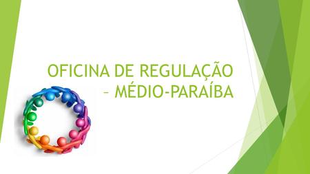 OFICINA DE REGULAÇÃO – MÉDIO-PARAÍBA. OBJETIVOS GERAIS  Gerir, validar e transferir conhecimentos com vista ao fortalecimento dos municípios na implantação.