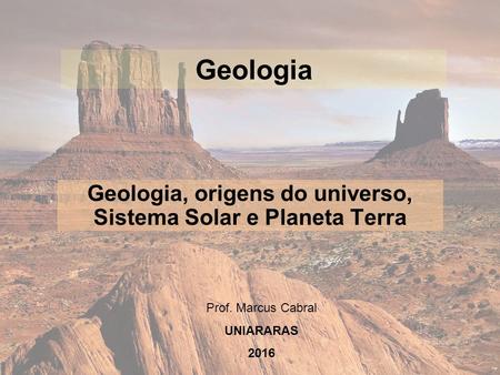 Geologia, origens do universo, Sistema Solar e Planeta Terra