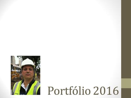 Portfólio 2016. Sou engenheiro civil, formado pela Universidade Estadual de Maringá, CREA-PR 102.402/D. Possuo mais de 8 anos de experiência profissional.