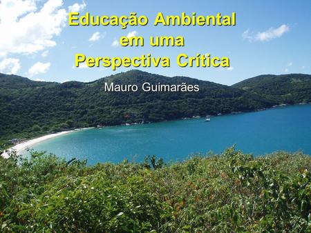 Educação Ambiental em uma Perspectiva Crítica Mauro Guimarães.