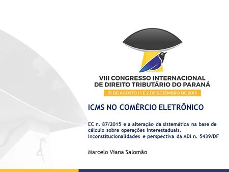ICMS NO COMÉRCIO ELETRÔNICO EC n. 87/2015 e a alteração da sistemática na base de cálculo sobre operações interestaduais. Inconstitucionalidades e perspectiva.