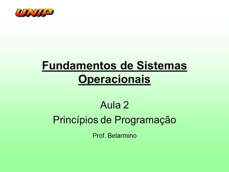 Fundamentos de Sistemas Operacionais Aula 2 Princípios de Programação Prof. Belarmino.