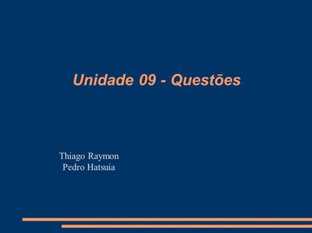 Unidade 09 - Questões Thiago Raymon Pedro Hatsuia.