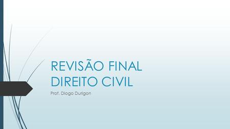 REVISÃO FINAL DIREITO CIVIL Prof. Diogo Durigon. PARTE GERAL  Direitos de personalidade  Alteração art. 3º do CC  Capacidade de direitos X capacidade.
