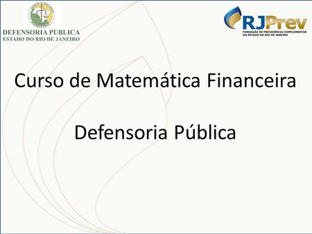 Curso de Matemática Financeira Defensoria Pública.