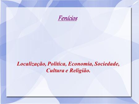 Localização, Politica, Economia, Sociedade, Cultura e Religião.