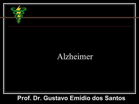 © Alzheimer Prof. Dr. Gustavo Emídio dos Santos. © Doença de Alzheimer A forma mais comum entre as demências Entre 50% a 60% dos casos das demência Incidência.