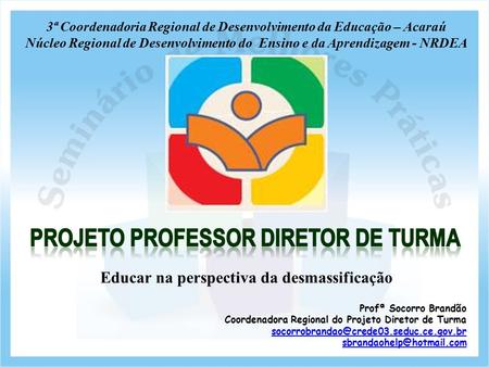 Profª Socorro Brandão Coordenadora Regional do Projeto Diretor de Turma  Educar na perspectiva.
