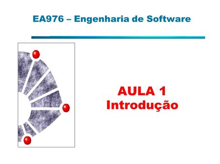EA976 – Engenharia de Software AULA 1 Introdução.