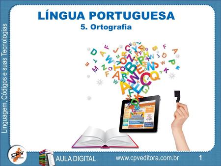 1 Linguagem, Códigos e suas Tecnologias AULA DIGITAL LÍNGUA PORTUGUESA 5. Ortografia AULA DIGITAL.