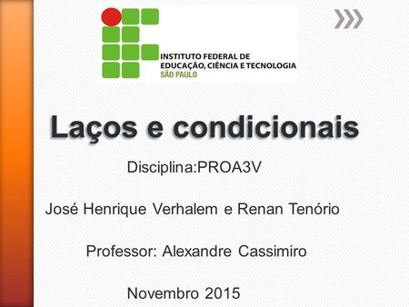 Disciplina:PROA3V José Henrique Verhalem e Renan Tenório Professor: Alexandre Cassimiro Novembro 2015.
