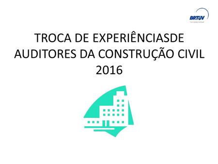 TROCA DE EXPERIÊNCIASDE AUDITORES DA CONSTRUÇÃO CIVIL 2016.