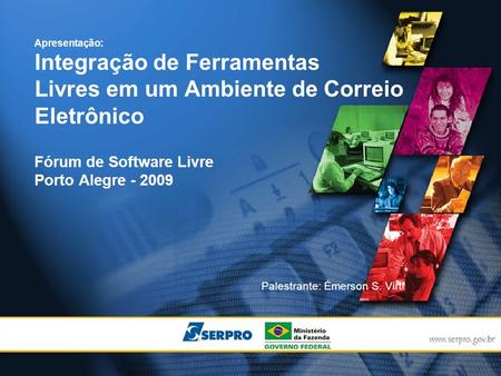 Palestrante: Émerson S. Virti Apresentação: Integração de Ferramentas Livres em um Ambiente de Correio Eletrônico Fórum de Software Livre Porto Alegre.