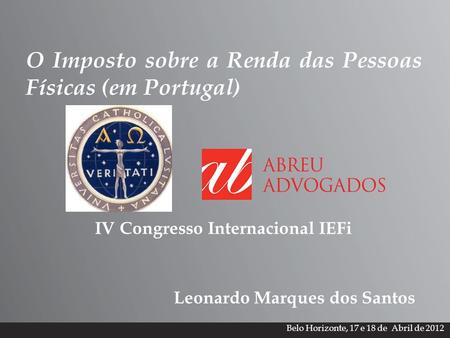 1 20 de Setembro de 2016 Belo Horizonte, 17 e 18 de Abril de 2012 IV Congresso Internacional IEFi Leonardo Marques dos Santos O Imposto sobre a Renda das.