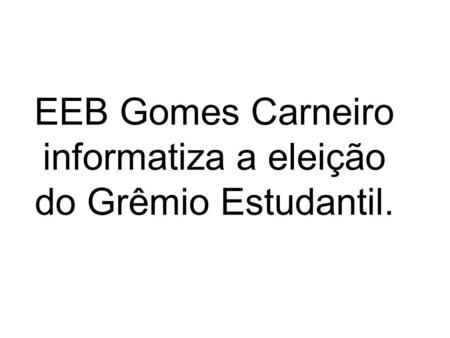 EEB Gomes Carneiro informatiza a eleição do Grêmio Estudantil.