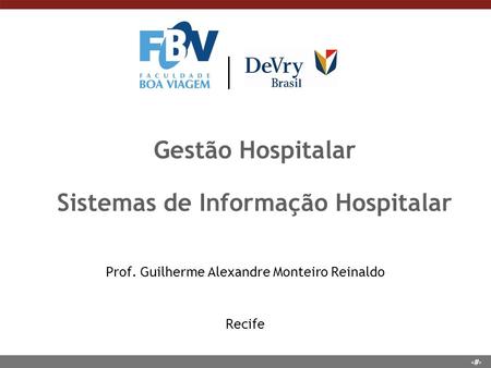 1 Gestão Hospitalar Sistemas de Informação Hospitalar Prof. Guilherme Alexandre Monteiro Reinaldo Recife.