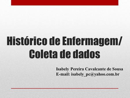Histórico de Enfermagem/ Coleta de dados Isabely Pereira Cavalcante de Sousa