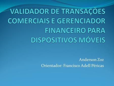 Anderson Zoz Orientador: Francisco Adell Péricas.