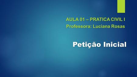 Aula 01 – PRATICA civil i Professora: Luciana Rosas