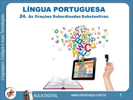 1 Linguagem, Códigos e suas Tecnologias AULA DIGITAL LÍNGUA PORTUGUESA 24. As Orações Subordinadas Substantivas AULA DIGITAL.