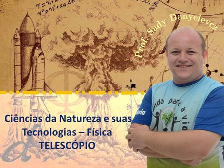 Ciências da Natureza e suas Tecnologias – Física TELESCÓPIO.