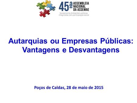 Autarquias ou Empresas Públicas: Vantagens e Desvantagens Poços de Caldas, 28 de maio de 2015.