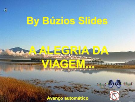 A ALEGRIA DA VIAGEM... By Búzios Slides Avanço automático.