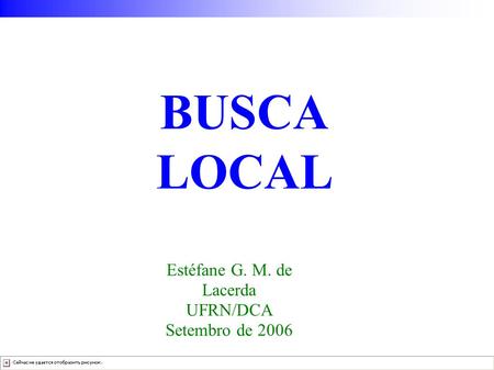BUSCA LOCAL Estéfane G. M. de Lacerda UFRN/DCA Setembro de 2006.