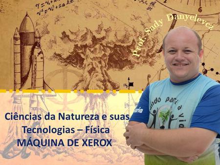 Ciências da Natureza e suas Tecnologias – Física MÁQUINA DE XEROX.