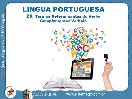 1 Linguagem, Códigos e suas Tecnologias AULA DIGITAL  LÍNGUA PORTUGUESA 20. Termos Determinantes do Verbo Complementos Verbais AULA.