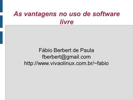 As vantagens no uso de software livre Fábio Berbert de Paula