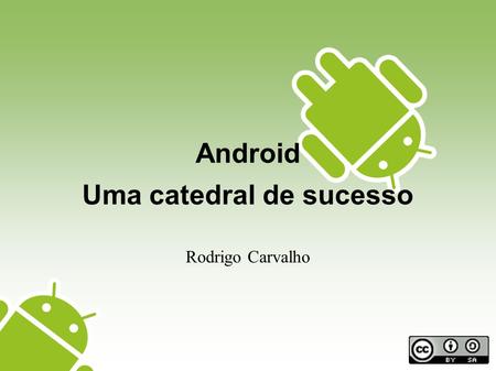 Android Uma catedral de sucesso Rodrigo Carvalho.