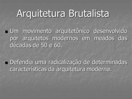 Arquitetura Brutalista Um movimento arquitetônico desenvolvido por arquitetos modernos em meados das décadas de 50 e 60. Um movimento arquitetônico desenvolvido.